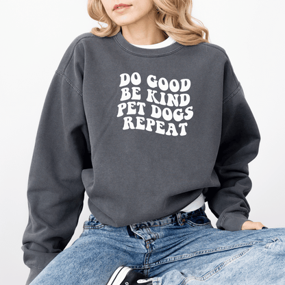 Do Good, Be Kind, Pet Dogs, Repeat Crewneck Sweatshirt