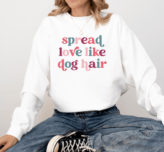 Spread Love Like Dog Hair Crewneck Sweatshirt